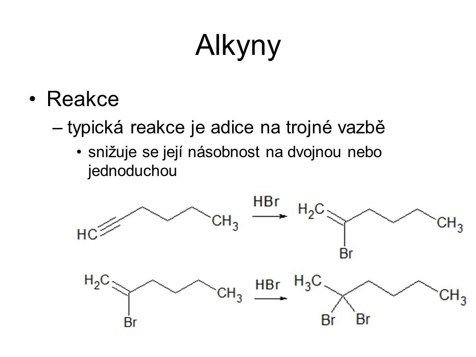 Alkyny Reakce typická reakce je adice na trojné vazbě