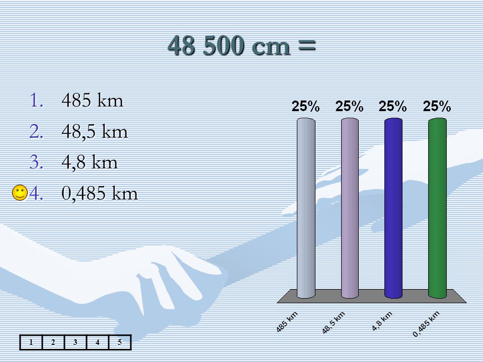 cm = 485 km 48,5 km 4,8 km 0,485 km