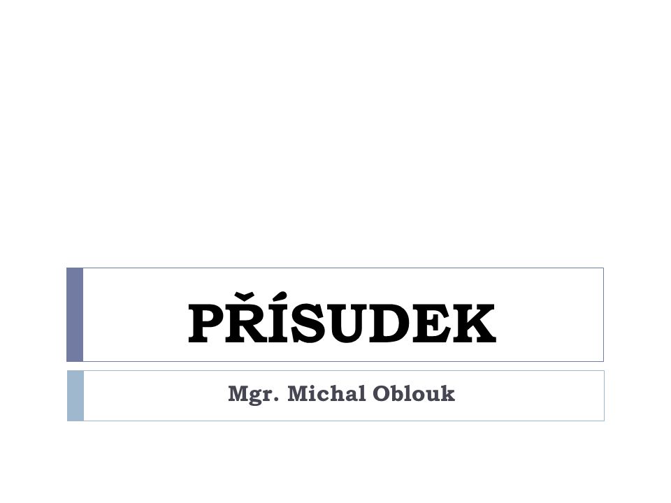 PŘÍSUDEK Mgr. Michal Oblouk