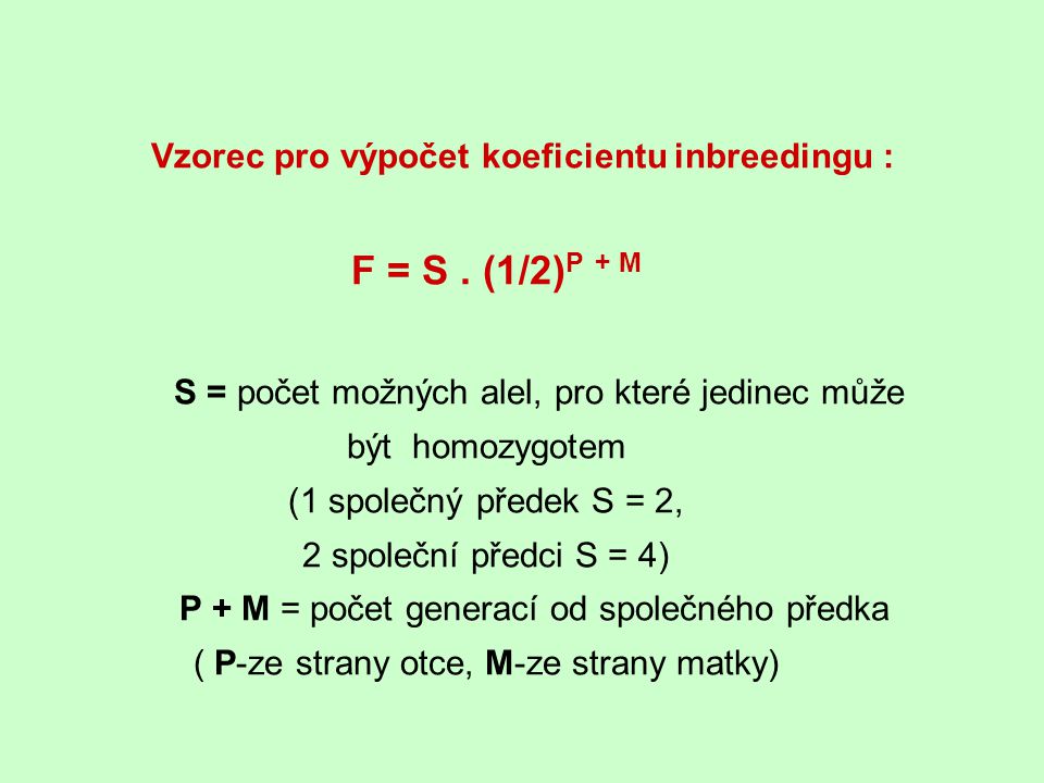 S = počet možných alel, pro které jedinec může být homozygotem