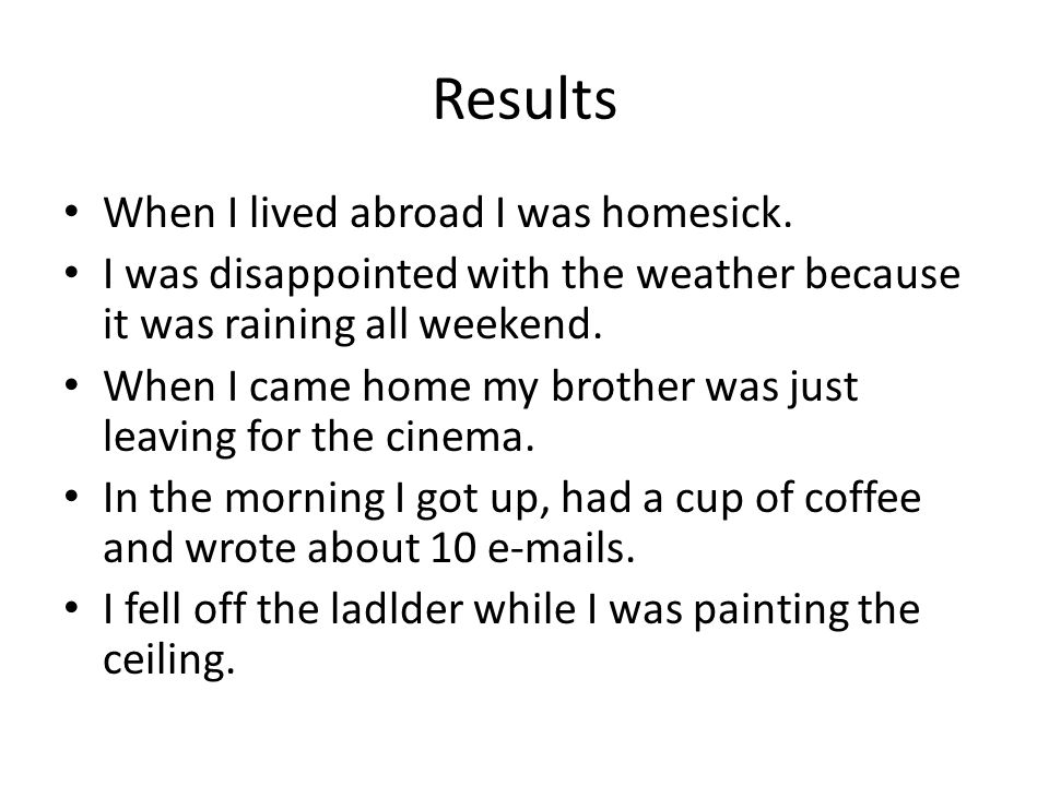 Results When I lived abroad I was homesick.