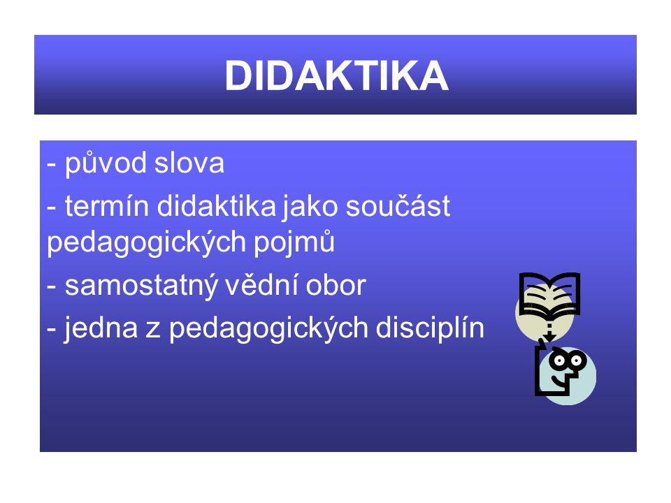 DIDAKTIKA původ slova. termín didaktika jako součást pedagogických pojmů.