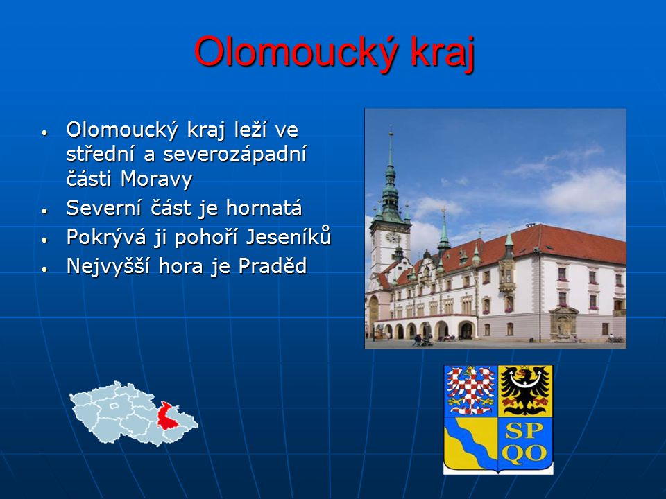 Olomoucký kraj Olomoucký kraj leží ve střední a severozápadní části Moravy. Severní část je hornatá.