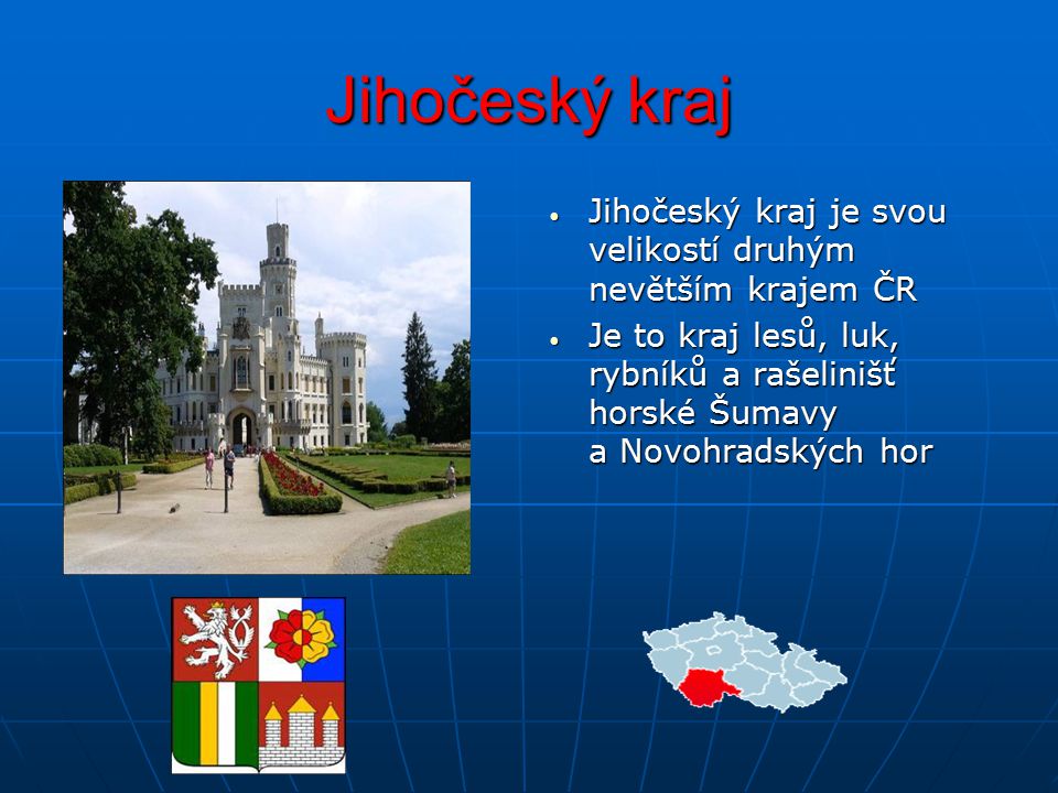 Jihočeský kraj Jihočeský kraj je svou velikostí druhým nevětším krajem ČR.