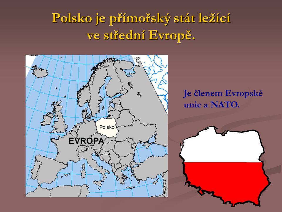 Polsko je přímořský stát ležící ve střední Evropě.