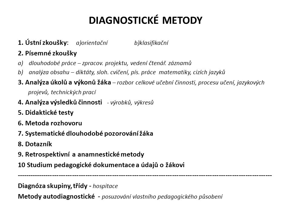 DIAGNOSTICKÉ METODY 1. Ústní zkoušky: a)orientační b)klasifikační