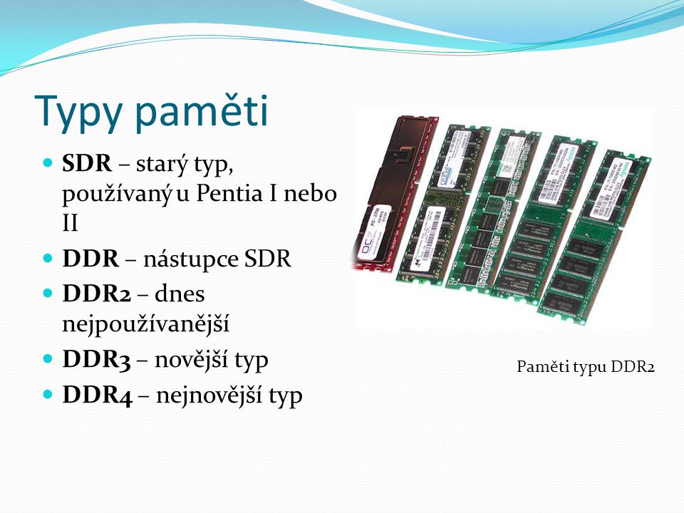 Typy paměti SDR – starý typ, používaný u Pentia I nebo II