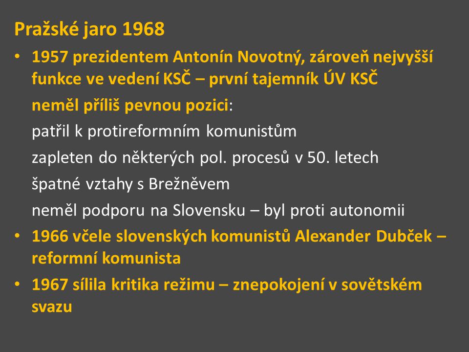 Pražské jaro prezidentem Antonín Novotný, zároveň nejvyšší funkce ve vedení KSČ – první tajemník ÚV KSČ.