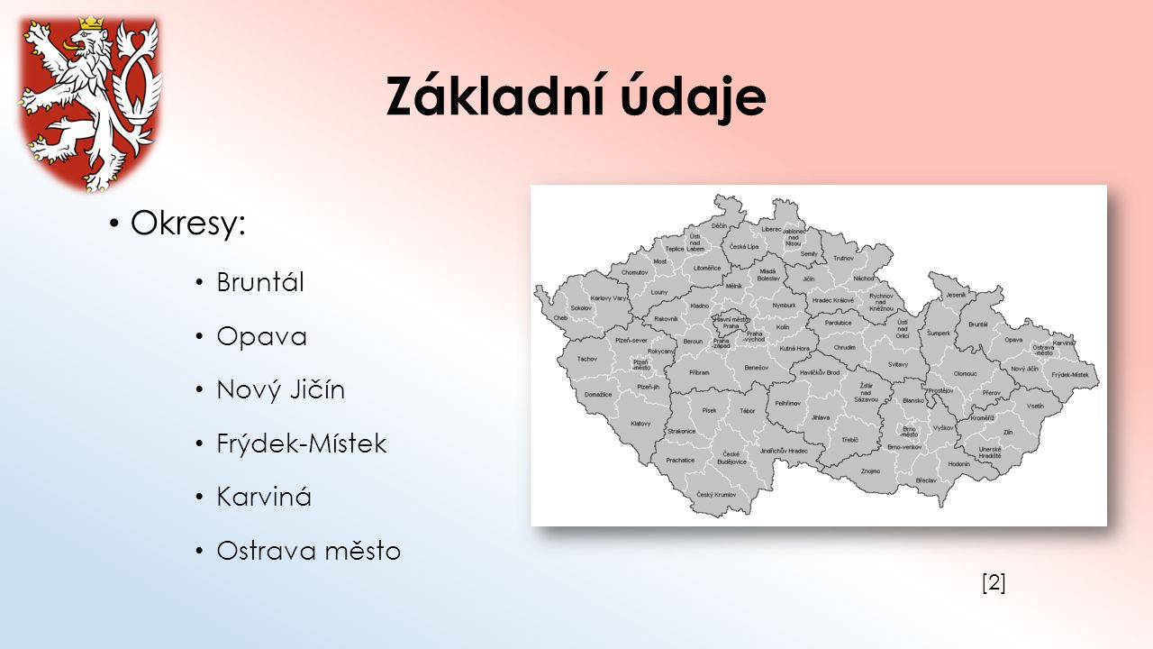 Základní údaje Okresy: Bruntál Opava Nový Jičín Frýdek-Místek Karviná