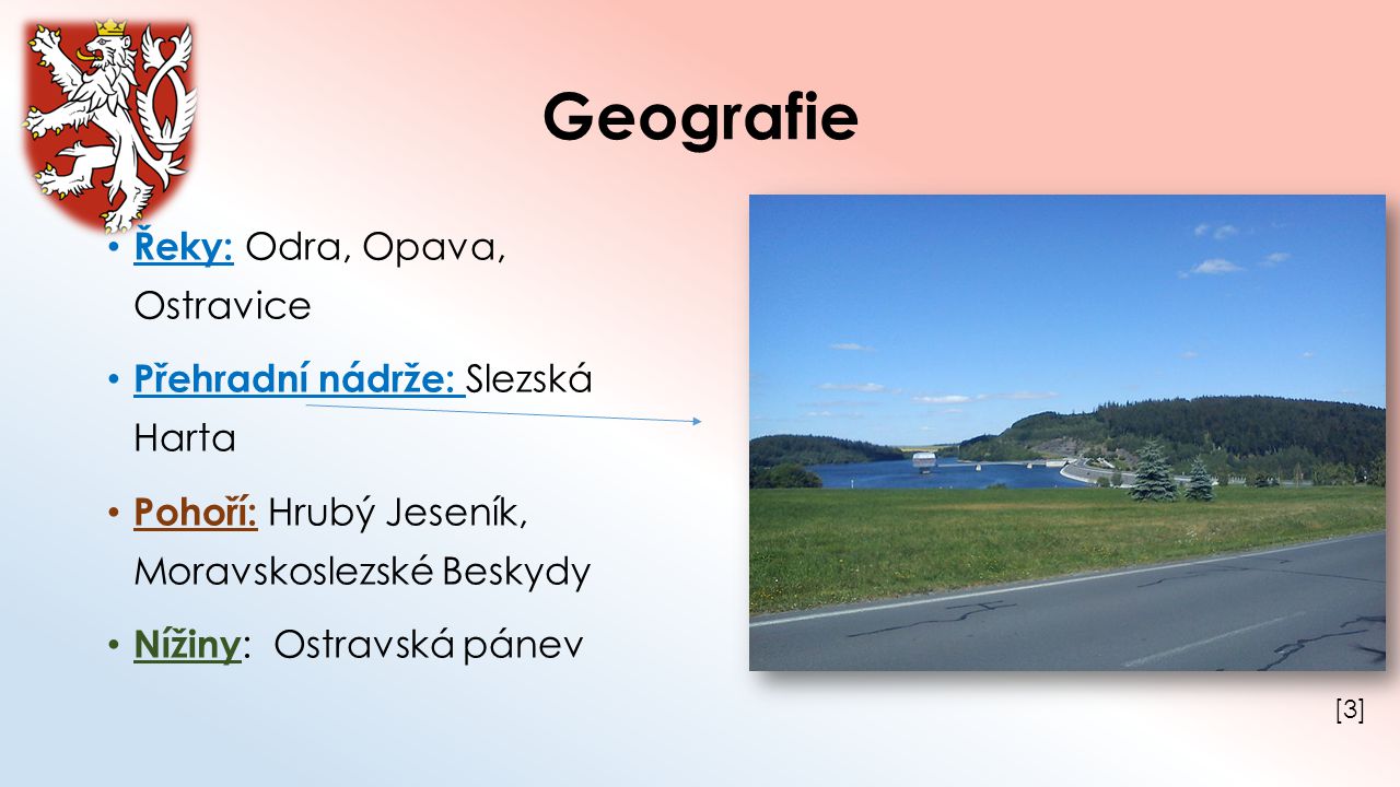 Geografie Řeky: Odra, Opava, Ostravice Přehradní nádrže: Slezská Harta