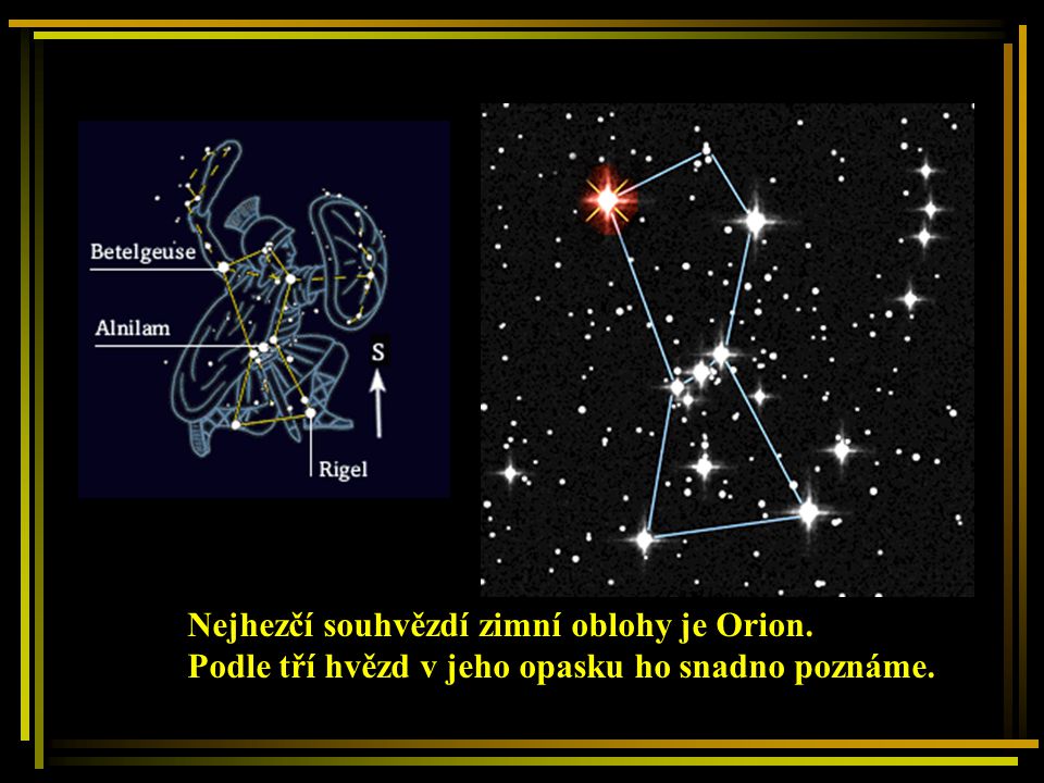 Nejhezčí souhvězdí zimní oblohy je Orion.