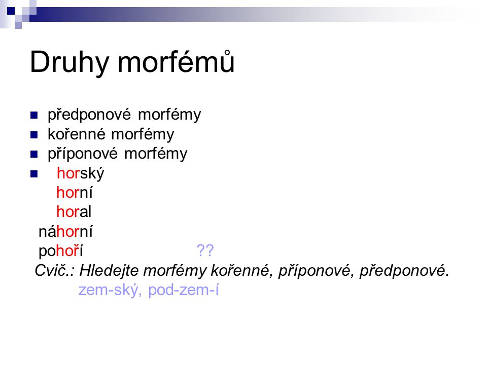 Druhy morfémů předponové morfémy kořenné morfémy příponové morfémy