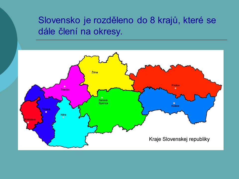 Slovensko je rozděleno do 8 krajů, které se dále člení na okresy.