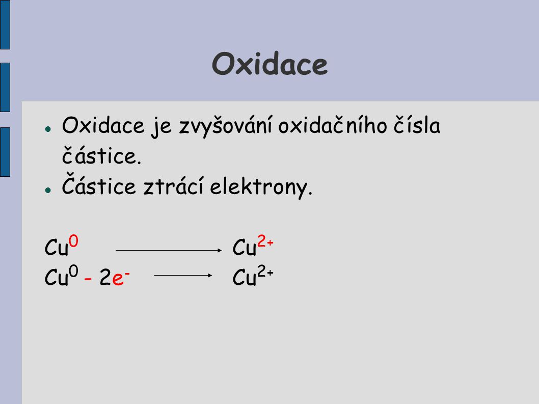 Oxidace Oxidace je zvyšování oxidačního čísla částice.