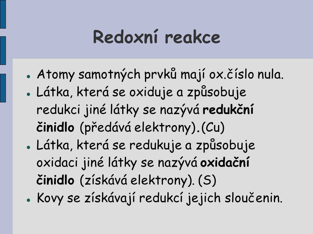 Redoxní reakce Atomy samotných prvků mají ox.číslo nula.