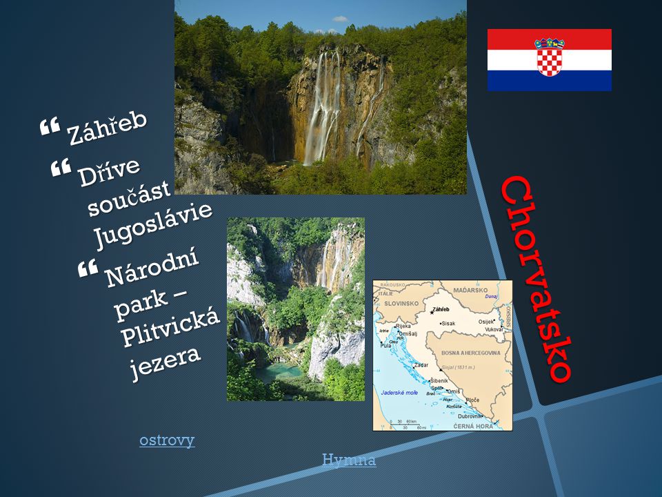 Chorvatsko Záhřeb Dříve součást Jugoslávie