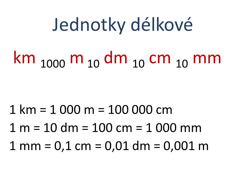 Jednotky délkové km 1000 m 10 dm 10 cm 10 mm