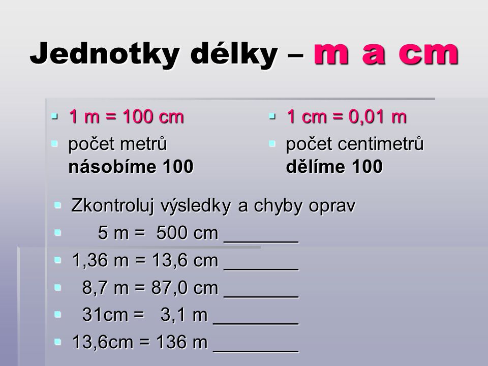 Jednotky délky – m a cm 1 m = 100 cm počet metrů násobíme 100
