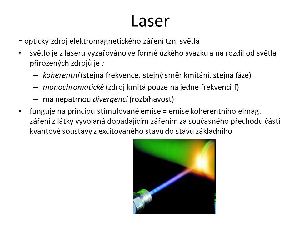 Laser = optický zdroj elektromagnetického záření tzn. světla