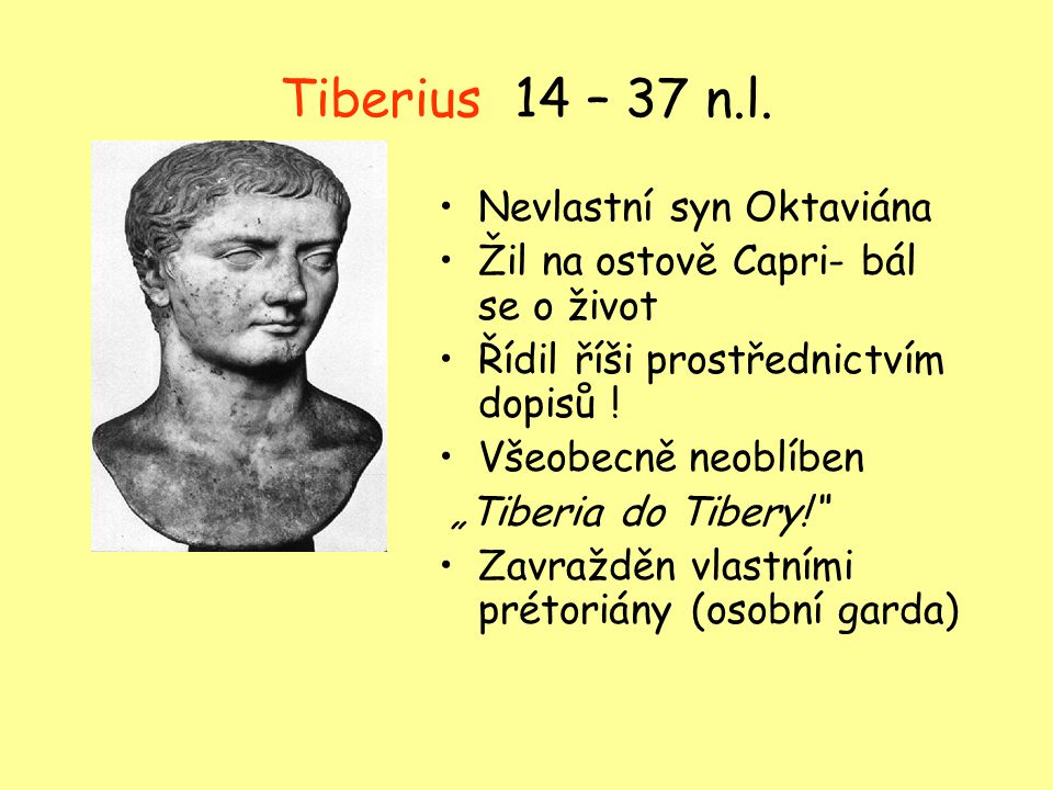 Tiberius 14 – 37 n.l. Nevlastní syn Oktaviána