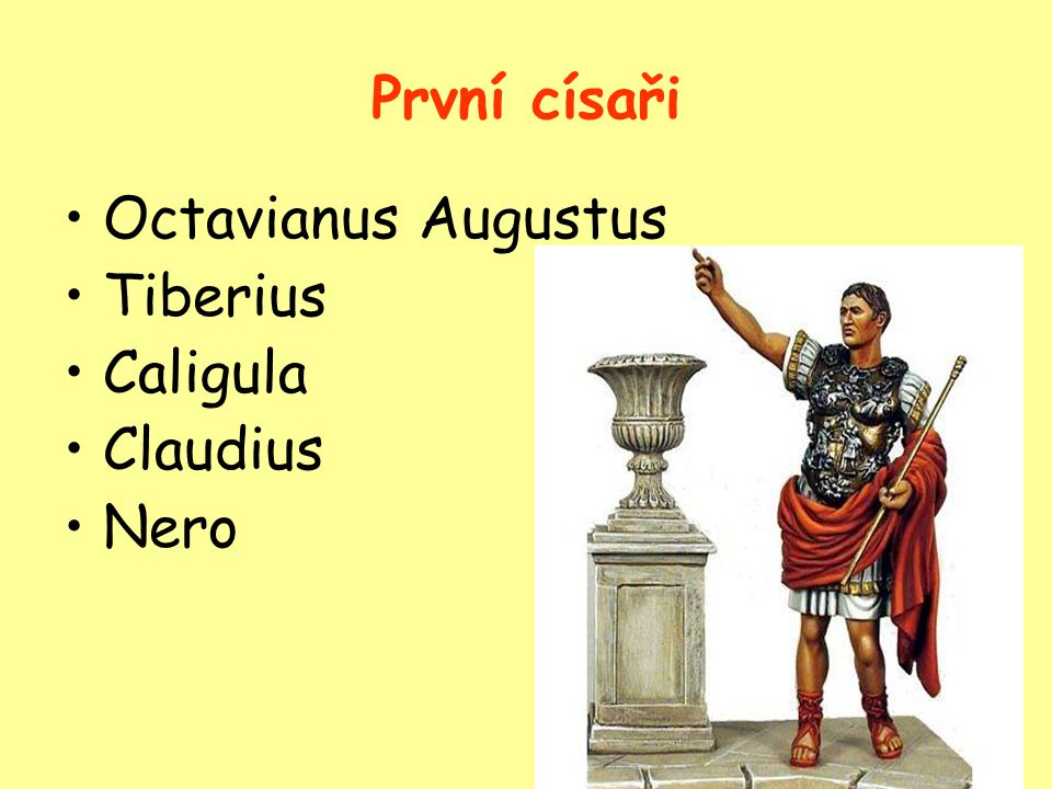První císaři Octavianus Augustus Tiberius Caligula Claudius Nero