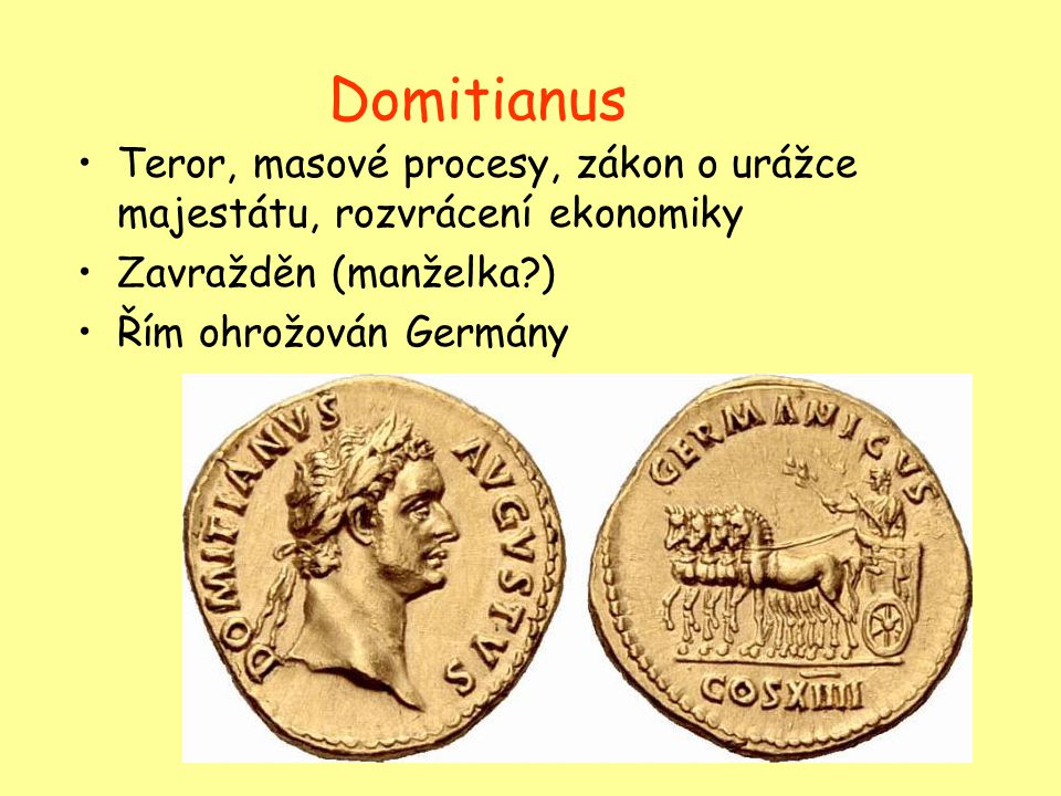 Domitianus Teror, masové procesy, zákon o urážce majestátu, rozvrácení ekonomiky. Zavražděn (manželka )