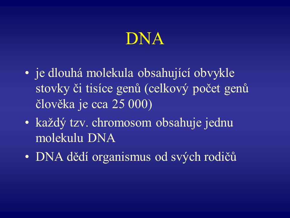 DNA je dlouhá molekula obsahující obvykle stovky či tisíce genů (celkový počet genů člověka je cca )