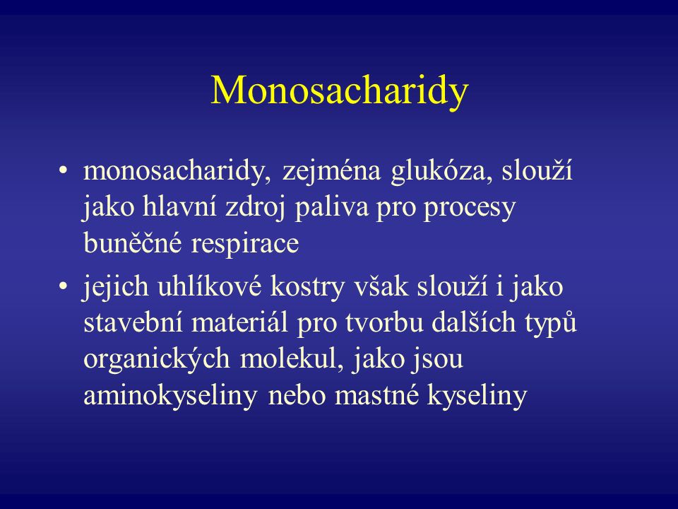 Monosacharidy monosacharidy, zejména glukóza, slouží jako hlavní zdroj paliva pro procesy buněčné respirace.