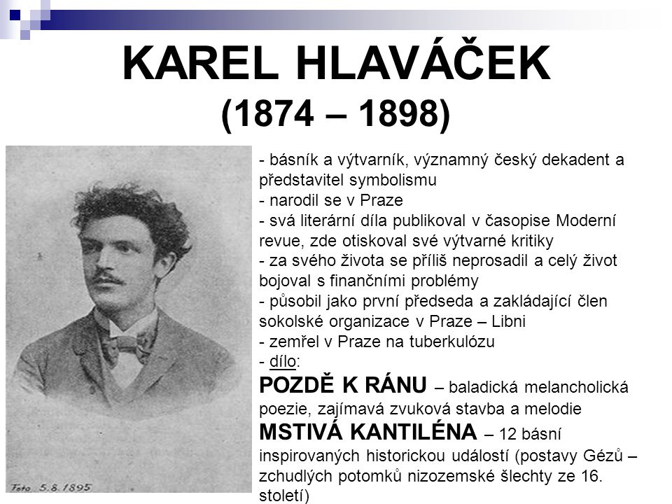 KAREL HLAVÁČEK (1874 – 1898) básník a výtvarník, významný český dekadent a představitel symbolismu.