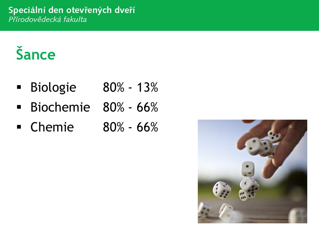 Šance Biologie 80% - 13% Biochemie 80% - 66% Chemie 80% - 66%