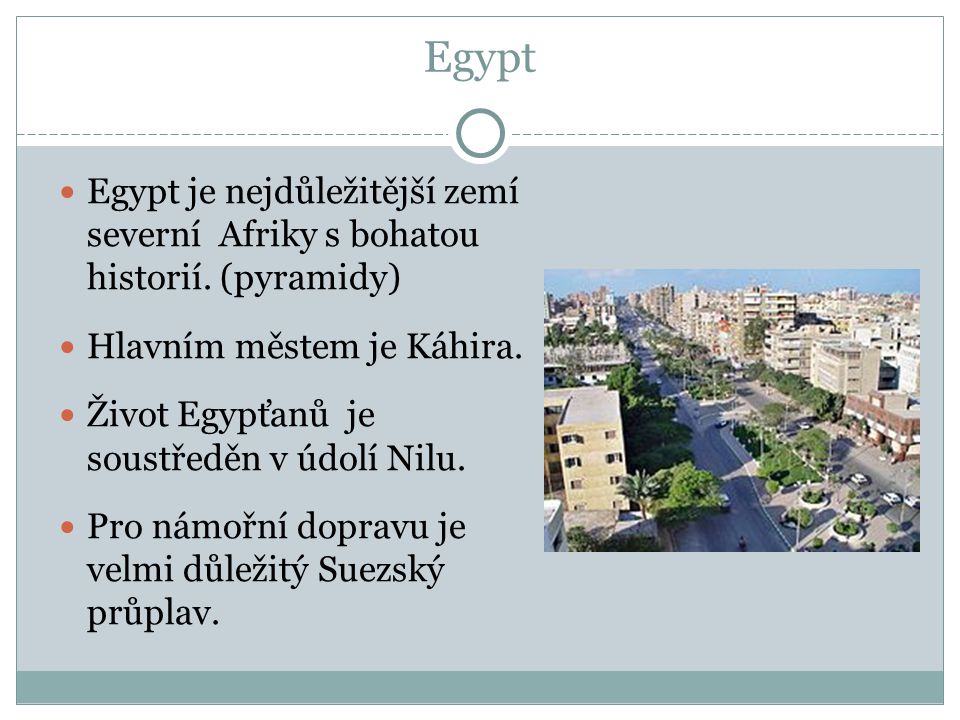 Egypt Egypt je nejdůležitější zemí severní Afriky s bohatou historií. (pyramidy) Hlavním městem je Káhira.