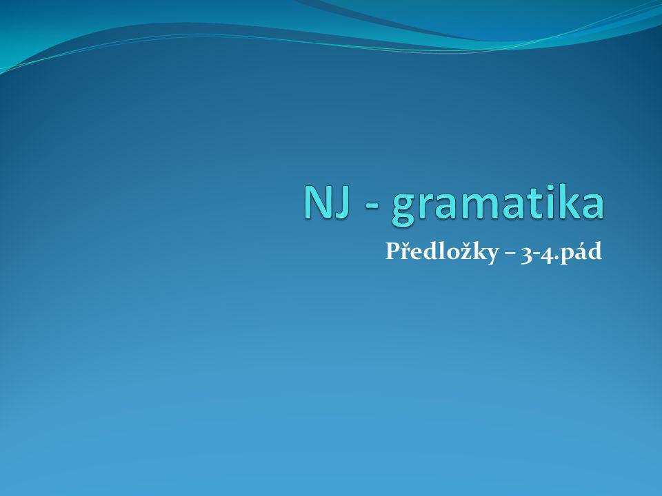 NJ - gramatika Předložky – 3-4.pád