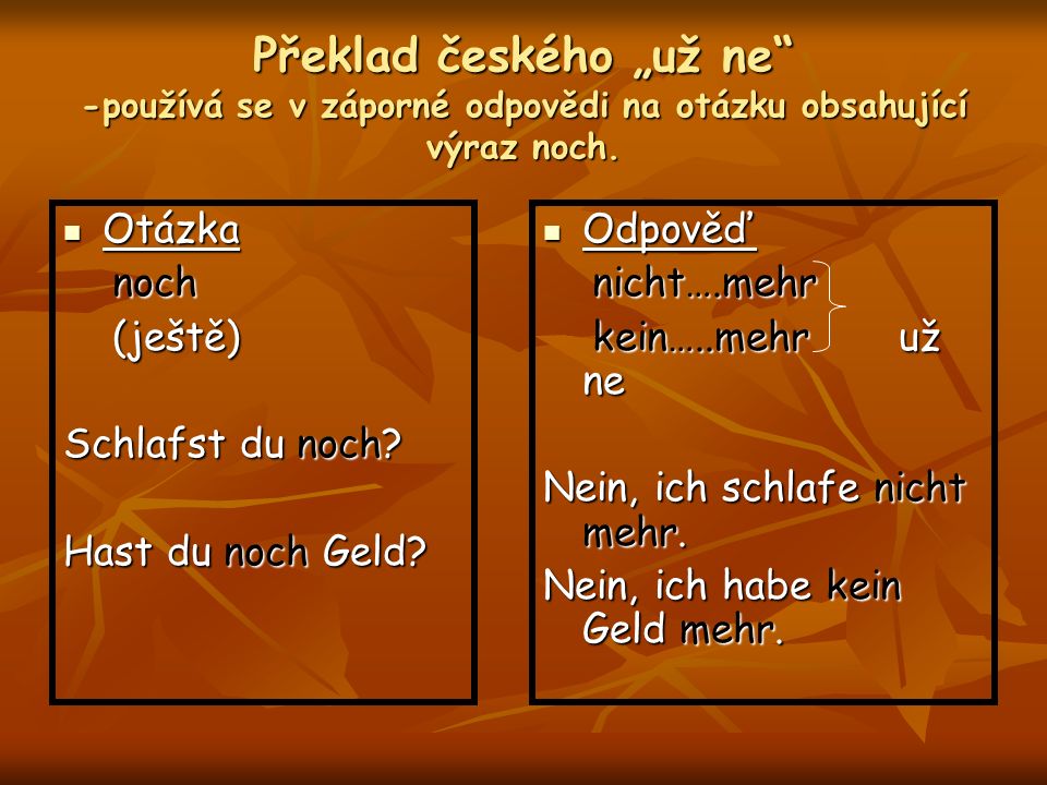 Překlad českého „už ne -používá se v záporné odpovědi na otázku obsahující výraz noch.