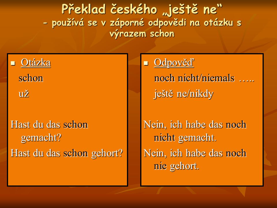 Překlad českého „ještě ne - používá se v záporné odpovědi na otázku s výrazem schon