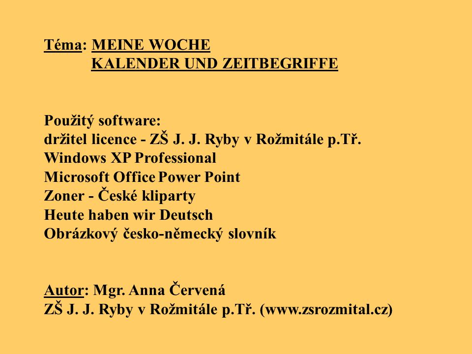 Téma: MEINE WOCHE KALENDER UND ZEITBEGRIFFE. Použitý software: držitel licence - ZŠ J. J. Ryby v Rožmitále p.Tř.